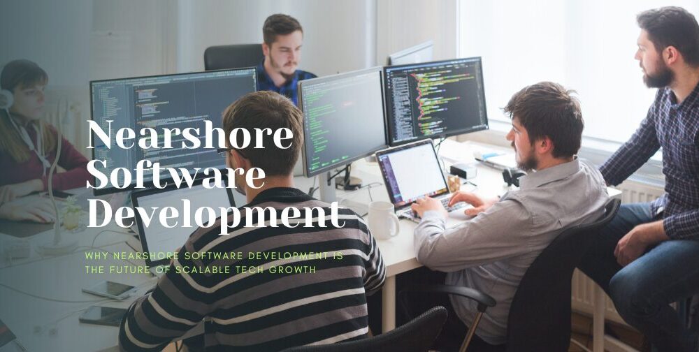 why-nearshore-software-development-is-the-future-of-scalable-tech-growth